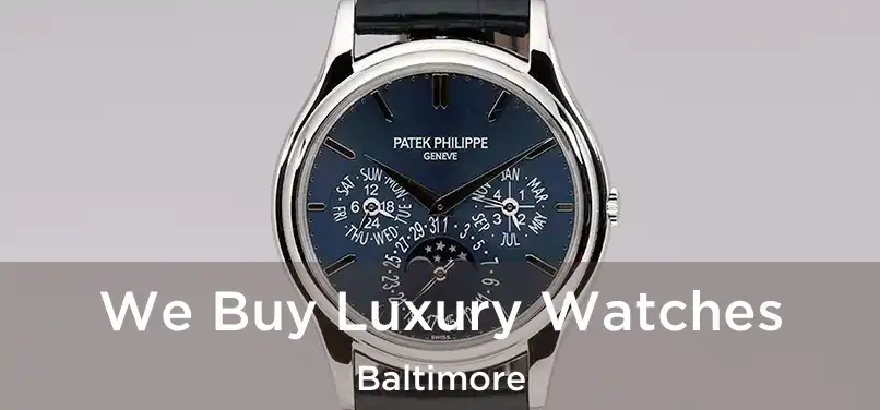 We Buy Luxury Watches Baltimore